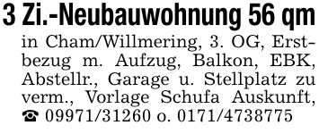 3 Zi.-Neubauwohnung 56 qmin Cham/Willmering, 3. OG, Erstbezug m. Aufzug, Balkon, EBK, Abstellr., Garage u. Stellplatz zu verm., Vorlage Schufa Auskunft, _ *** o. ***