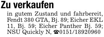 Zu verkaufenin gutem Zustand und fahrbereit, Fendt 380 GTA, Bj. 89; Eicher EKL 11, Bj. 59; Eicher Panther Bj. 59; NSU Quickly N, _***