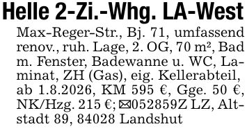 Helle 2-Zi.-Whg. LA-WestMax-Reger-Str., Bj. 71, umfassend renov., ruh. Lage, 2. OG, 70 m², Bad m. Fenster, Badewanne u. WC, Laminat, ZH (Gas), eig. Kellerabteil,ab 1.8.2026, KM 595 €, Gge. 50 €, NK/Hzg. 215 €; _***Z LZ, Altstadt 89, 84028 Landshut