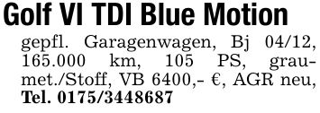 Golf VI TDI Blue Motiongepfl. Garagenwagen, Bj 04/12, 165.000 km, 105 PS, graumet./Stoff, VB 6400,- €, AGR neu, Tel. ***
