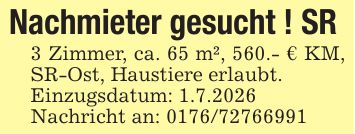 Nachmieter gesucht ! SR 3 Zimmer, ca. 65 m², 560.- € KM, SR-Ost, Haustiere erlaubt. Einzugsdatum: 1.7.2026Nachricht an: ***