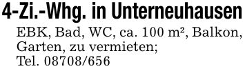 4-Zi.-Whg. in UnterneuhausenEBK, Bad, WC, ca. 100 m², Balkon, Garten, zu vermieten;Tel. ***