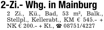 2-Zi.- Whg. in Mainburg2 Zi., Kü., Bad, 53 m², Balk., Stellpl., Kellerabt., KM € 545.- + NK € 200.- + Kt., _ ***