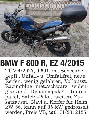 BMW F 800 R, EZ 4/2015 TÜV 4/2027, 9.691 km, Scheckheft gepfl., Unfall- u. Umfallfrei, neue Reifen, wenig gefahren, Vollausst.: Racingblue met./schwarz seidenglänzend Dynamicpaket, Tourenpaket, Safety-Paket, weitere Zu- satzausst., Navi u. Koffer für Helm, kW 66, kann auf 35 kW gedrosselt werden, Preis VB, _***
