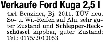 Verkaufe Ford Kuga 2,5 l4x4 Benziner, Bj. 2011, TÜV neu, So- u. Wi.-Reifen auf Alu, sehr guter Zustand und Schlepper-Heckschüssel kippbar, guter Zustand; Tel.: ***