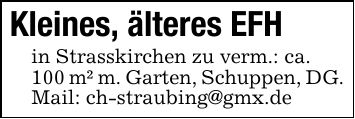 Kleines, älteres EFH in Strasskirchen zu verm.: ca.100 m² m. Garten, Schuppen, DG. Mail: ch-straubing@gmx.de