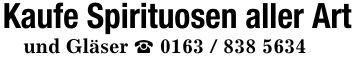 Kaufe Spirituosen aller Artund Gläser _ ***