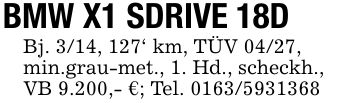 BMW X1 SDRIVE 18DBj. 3/14, 127' km, TÜV 04/27,min.grau-met., 1. Hd., scheckh.,VB 9.200,- €; Tel. ***