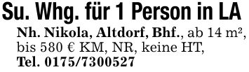 Su. Whg. für 1 Person in LA Nh. Nikola, Altdorf, Bhf., ab 14 m², bis 580 € KM, NR, keine HT, Tel. ***