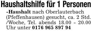 Haushaltshilfe für 1 Personen -Haushalt nach Oberlauterbach (Pfeffenhausen) gesucht, ca. 2 Std. /Woche, Tel. abends 18.00 - 20.00 Uhr unter ***