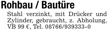 Rohbau / BautüreStahl verzinkt, mit Drücker und Zylinder, gebraucht, z. Abholung, VB 99 €, Tel. ***