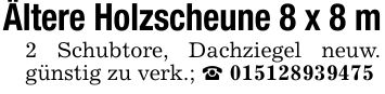 Ältere Holzscheune 8 x 8 m2 Schubtore, Dachziegel neuw. günstig zu verk.; _ ***