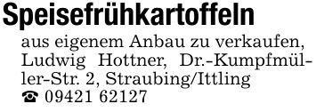 Speisefrühkartoffelnaus eigenem Anbau zu verkaufen,Ludwig Hottner, Dr.-Kumpfmüller-Str. 2, Straubing/Ittling_ ***