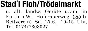Stad'l Floh/Trödelmarktu. alt. landw. Geräte u.v.m. in Furth i.W., Hoferauerweg (ggüb. Reitverein) Sa. 27.6., 10-15 Uhr, Tel. ***