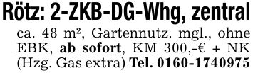 Rötz: 2-ZKB-DG-Whg, zentralca. 48 m², Gartennutz. mgl., ohne EBK, ab sofort, KM 300,-€ + NK (Hzg. Gas extra) Tel. ***