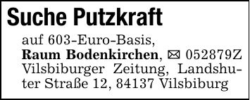 Suche Putzkraft auf 603-Euro-Basis,Raum Bodenkirchen, _ ***Z Vilsbiburger Zeitung, Landshuter Straße 12, 84137 Vilsbiburg