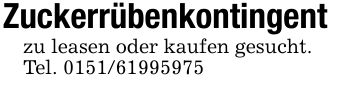 Zuckerrübenkontingentzu leasen oder kaufen gesucht.Tel. ***