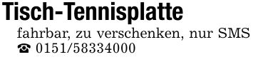 Tisch-Tennisplatte fahrbar, zu verschenken, nur SMS _ ***