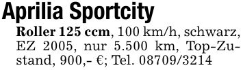 Aprilia SportcityRoller 125 ccm, 100 km/h, schwarz, EZ 2005, nur 5.500 km, Top-Zustand, 900,- €; Tel. ***