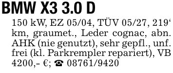 BMW X3 3.0 D150 kW, EZ 05/04, TÜV 05/27, 219' km, graumet., Leder cognac, abn. AHK (nie genutzt), sehr gepfl., unf. frei (kl. Parkrempler repariert), VB 4200,- €; _ ***