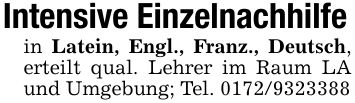 Intensive Einzelnachhilfein Latein, Engl., Franz., Deutsch, erteilt qual. Lehrer im Raum LA und Umgebung; Tel. ***