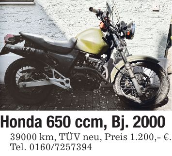 Honda 650 ccm, Bj. *** km, TÜV neu, Preis 1.200,- €. Tel. ***