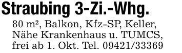 Straubing 3-Zi.-Whg.80 m², Balkon, Kfz-SP, Keller,Nähe Krankenhaus u. TUMCS,frei ab 1. Okt. Tel. ***