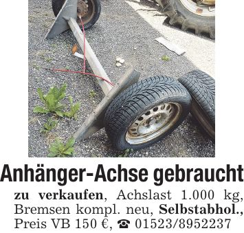 Anhänger-Achse gebraucht zu verkaufen, Achslast 1.000 kg, Bremsen kompl. neu, Selbstabhol., Preis VB 150 €, _ ***