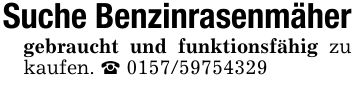 Suche Benzinrasenmähergebraucht und funktionsfähig zu kaufen. _ ***