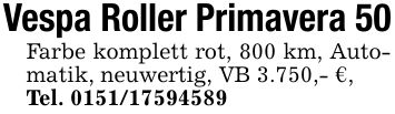 Vespa Roller Primavera 50Farbe komplett rot, 800 km, Automatik, neuwertig, VB 3.750,- €,Tel. ***