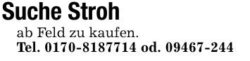 Suche Stroh ab Feld zu kaufen.Tel. *** od. ***
