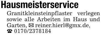 HausmeisterserviceGranitkleinsteinpflaster verlegen sowie alle Arbeiten im Haus und Garten, _ reiner.hierl@gmx.de,_ ***