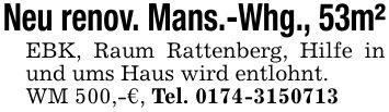 Neu renov. Mans.-Whg., 53m²EBK, Raum Rattenberg, Hilfe in und ums Haus wird entlohnt.WM 500,-€, Tel. ***