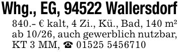 Whg., EG, 94522 Wallersdorf840.- € kalt, 4 Zi., Kü., Bad, 140 m² ab 10/26, auch gewerblich nutzbar, KT 3 MM, _ ***