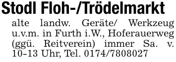 Stodl Floh-/Trödelmarktalte landw. Geräte/ Werkzeug u.v.m. in Furth i.W., Hoferauerweg (ggü. Reitverein) immer Sa. v. 10-13 Uhr, Tel. ***