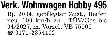 Verk. Wohnwagen Hobby 495 Bj. 2004, gepflegter Zust., Reifen neu, 100 km/h zul., TÜV/Gas bis ***, m. Vorzelt VB 7500€ _ ***