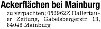 Ackerflächen bei Mainburgzu verpachten; ***Z Hallertauer Zeitung, Gabelsbergerstr. 13, 84048 Mainburg