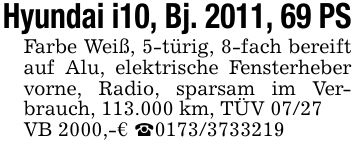 Hyundai i10, Bj. 2011, 69 PSFarbe Weiß, 5-türig, 8-fach bereift auf Alu, elektrische Fensterheber vorne, Radio, sparsam im Verbrauch, 113.000 km, TÜV 07/27VB 2000,-€ _***