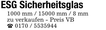 ESG Sicherheitsglas1000 mm / 15000 mm / 8 mmzu verkaufen - Preis VB_ ***