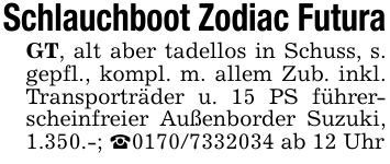 Schlauchboot Zodiac FuturaGT, alt aber tadellos in Schuss, s. gepfl., kompl. m. allem Zub. inkl. Transporträder u. 15 PS führerscheinfreier Außenborder Suzuki, 1.350.-; _*** ab 12 Uhr