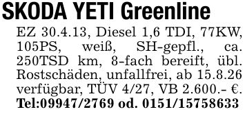 SKODA YETI Greenline EZ 30.4.13, Diesel 1,6 TDI, 77KW, 105PS, weiß, SH-gepfl., ca. 250TSD km, 8-fach bereift, übl. Rostschäden, unfallfrei, ab 15.8.26 verfügbar, TÜV 4/27, VB 2.600.- €. Tel:*** od. ***