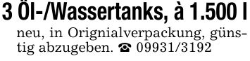 3 Öl-/Wassertanks, à 1.500 lneu, in Orignialverpackung, günstig abzugeben. _ ***