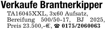 Verkaufe BrantnerkipperTA16045XXL, 3x60 Aufsatz,Bereifung ***, BJ 2025, Preis 23.500,-€€, _ ***