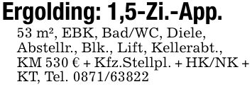 Ergolding: 1,5-Zi.-App.53 m², EBK, Bad/WC, Diele,Abstellr., Blk., Lift, Kellerabt.,KM 530 € + Kfz.Stellpl. + HK/NK + KT, Tel. ***