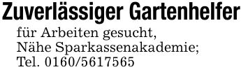 Zuverlässiger Gartenhelfer für Arbeiten gesucht,Nähe Sparkassenakademie;Tel. ***