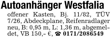Autoanhänger Westfalia offener Kasten, Bj. 11/82, TÜV 7/26, Abdeckplane, Reifenradlager neu, B: 0,95 m, L: 1,36 m, abgemeldet, VB 150,- €, _ ***