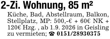 2-Zi. Wohnung, 85 m²Küche, Bad, Abstellraum, Balkon, Stellplatz, MP: 500,-€ + 60€ NK + 120€ Hzg. , ab 1.9. 2026 in Geisling zu vermieten; _ ***