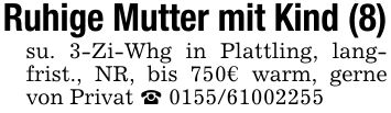 Ruhige Mutter mit Kind (8)su. 3-Zi-Whg in Plattling, langfrist., NR, bis 750€ warm, gerne von Privat _ ***