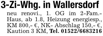 3-Zi-Whg. in Wallersdorf neu renovi., 1. OG im 2-Fam.- Haus, ab 1.8, Heizung energiesp., KM 800,- €, NK- Abschlag 150,- €, Kaution 3 KM, Tel. ***