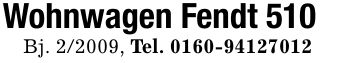 Wohnwagen Fendt 510Bj. 2/2009 , Tel. ***